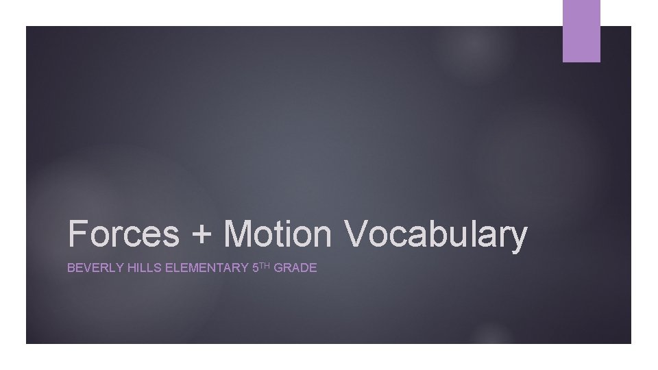 Forces + Motion Vocabulary BEVERLY HILLS ELEMENTARY 5 TH GRADE 