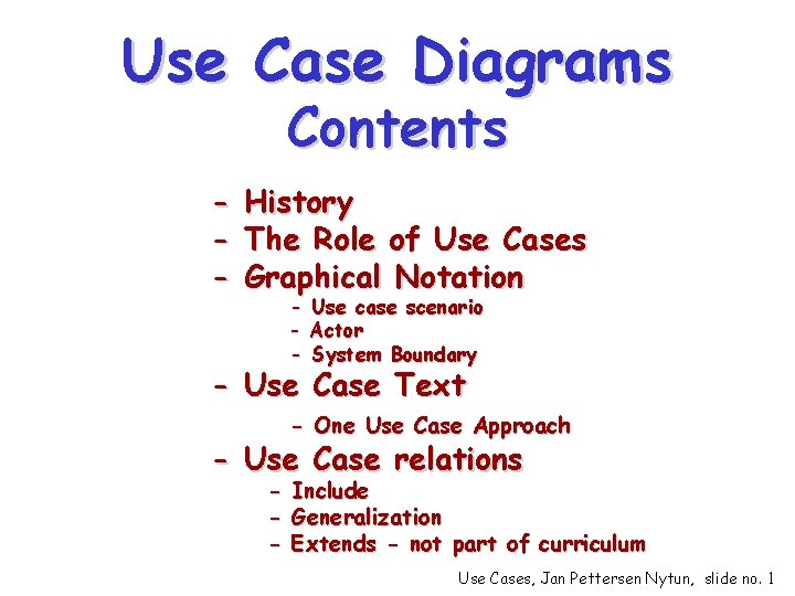 Use Case Diagrams Contents - History The Role of Use Cases Graphical Notation -