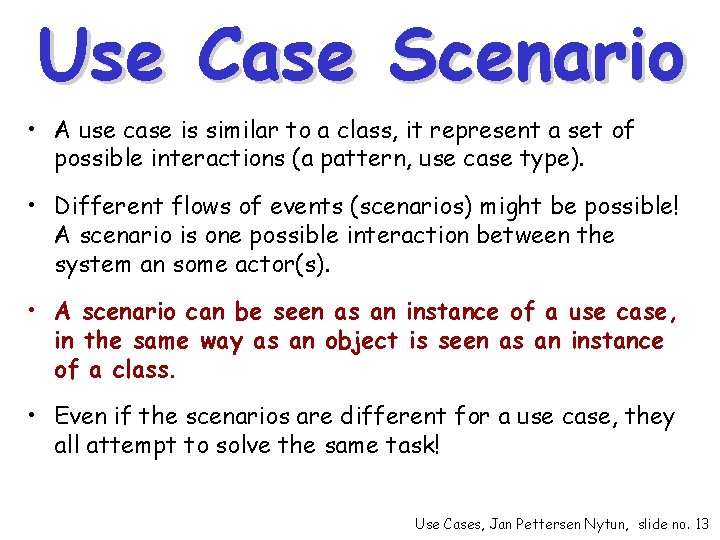 Use Case Scenario • A use case is similar to a class, it represent