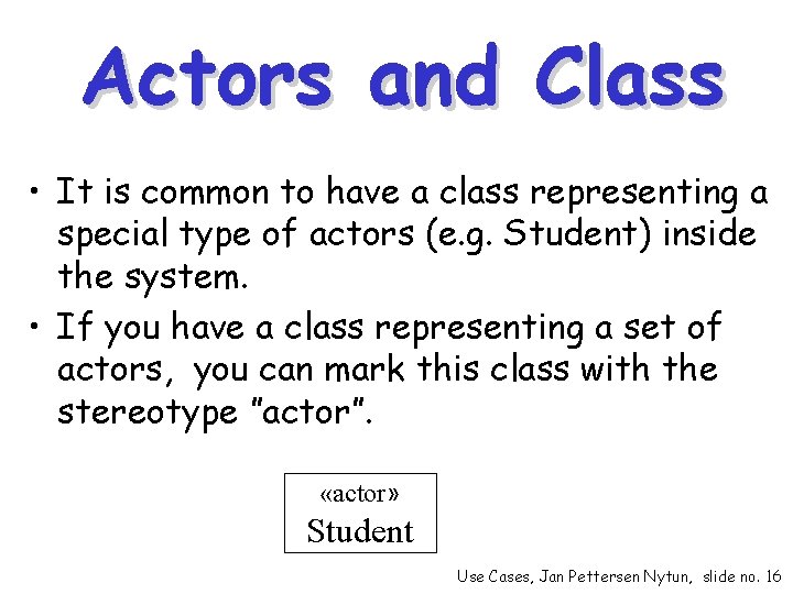Actors and Class • It is common to have a class representing a special