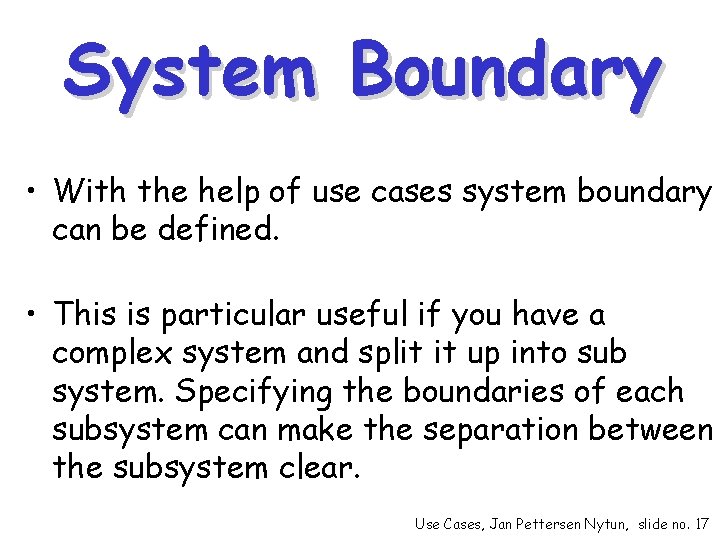 System Boundary • With the help of use cases system boundary can be defined.
