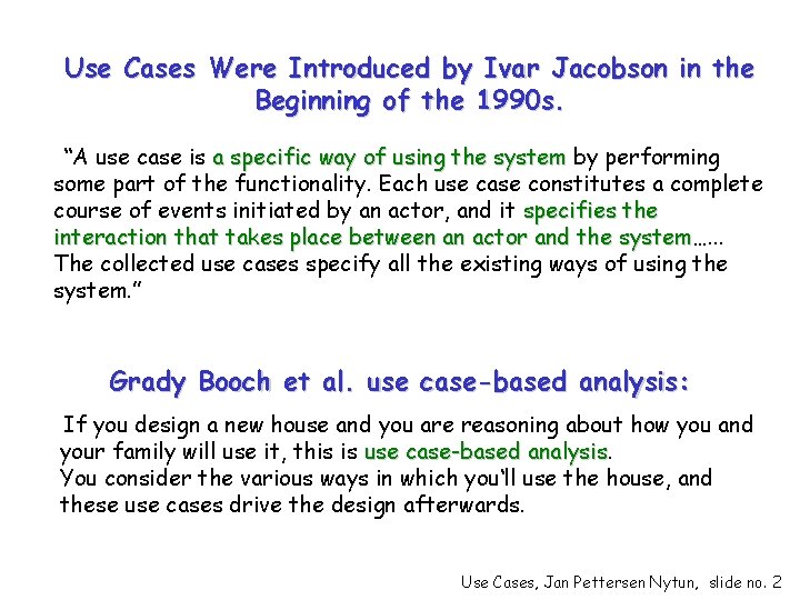 Use Cases Were Introduced by Ivar Jacobson in the Beginning of the 1990 s.