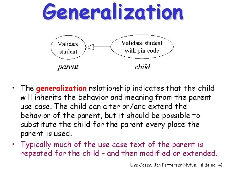 Generalization Validate student with pin code parent child • The generalization relationship indicates that