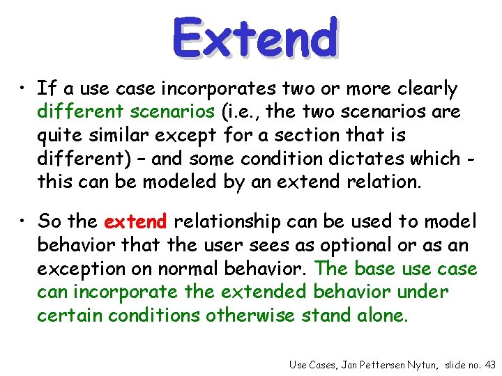Extend • If a use case incorporates two or more clearly different scenarios (i.