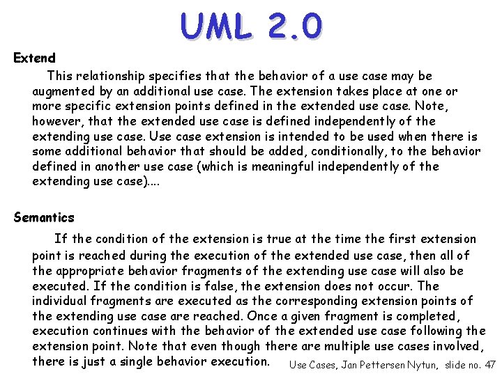 UML 2. 0 Extend This relationship specifies that the behavior of a use case