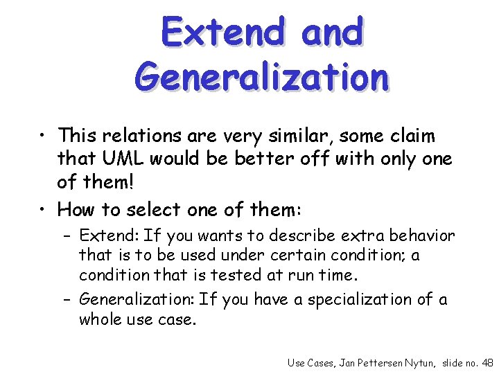 Extend and Generalization • This relations are very similar, some claim that UML would