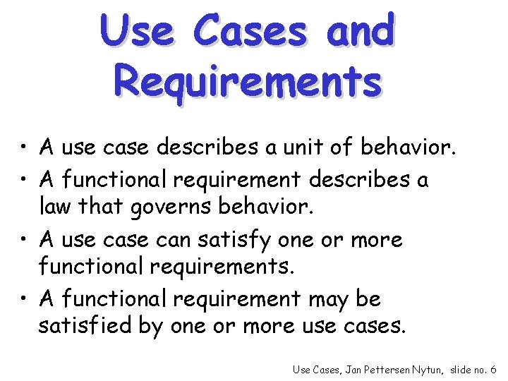 Use Cases and Requirements • A use case describes a unit of behavior. •