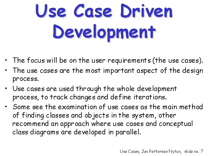 Use Case Driven Development • The focus will be on the user requirements (the