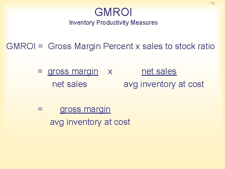 14 GMROI Inventory Productivity Measures GMROI = Gross Margin Percent x sales to stock
