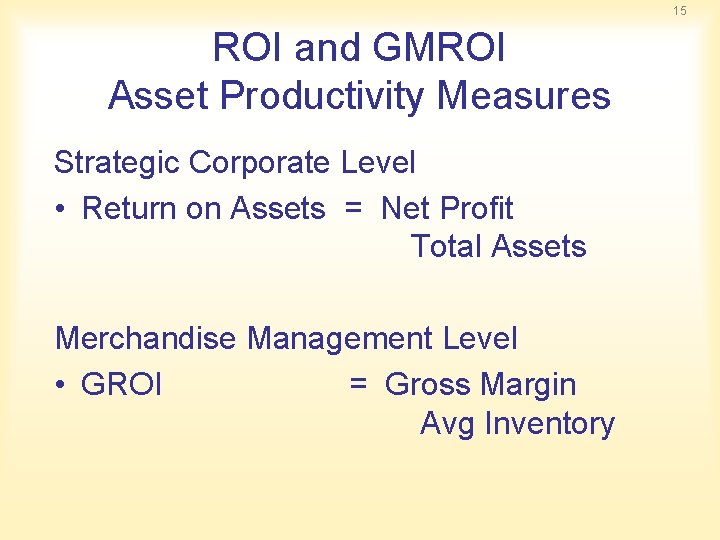15 ROI and GMROI Asset Productivity Measures Strategic Corporate Level • Return on Assets