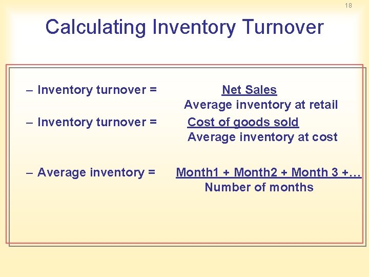 18 Calculating Inventory Turnover – Inventory turnover = – Average inventory = Net Sales