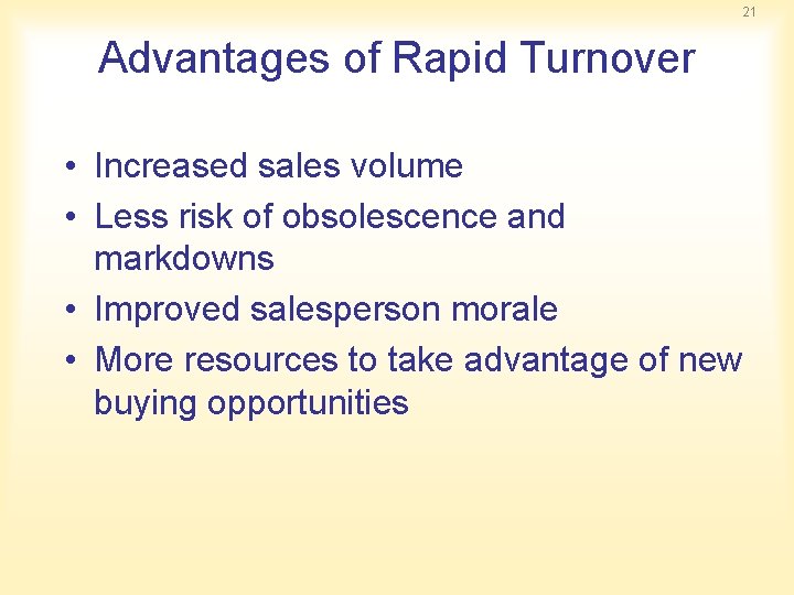 21 Advantages of Rapid Turnover • Increased sales volume • Less risk of obsolescence