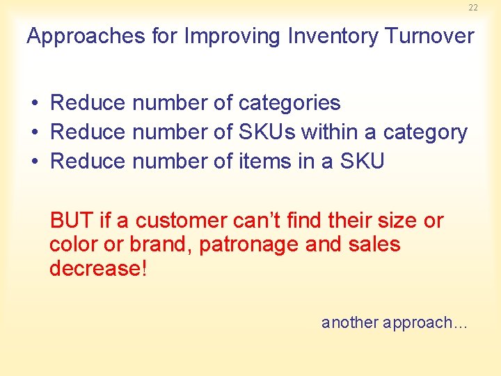 22 Approaches for Improving Inventory Turnover • Reduce number of categories • Reduce number