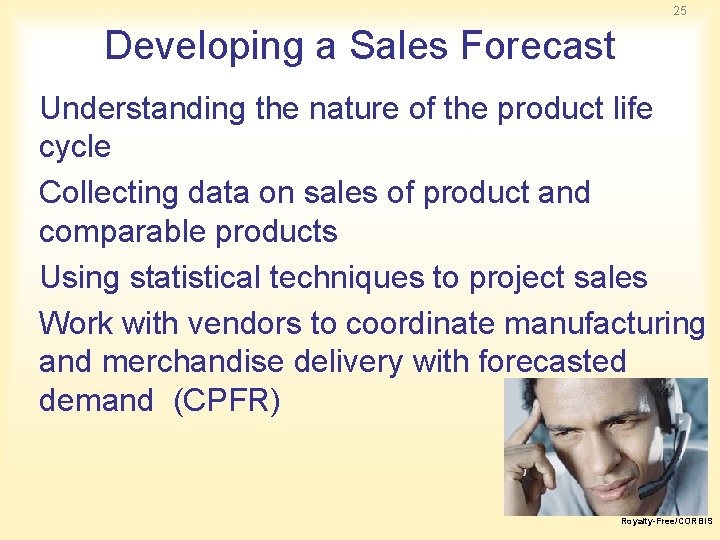 25 Developing a Sales Forecast Understanding the nature of the product life cycle Collecting