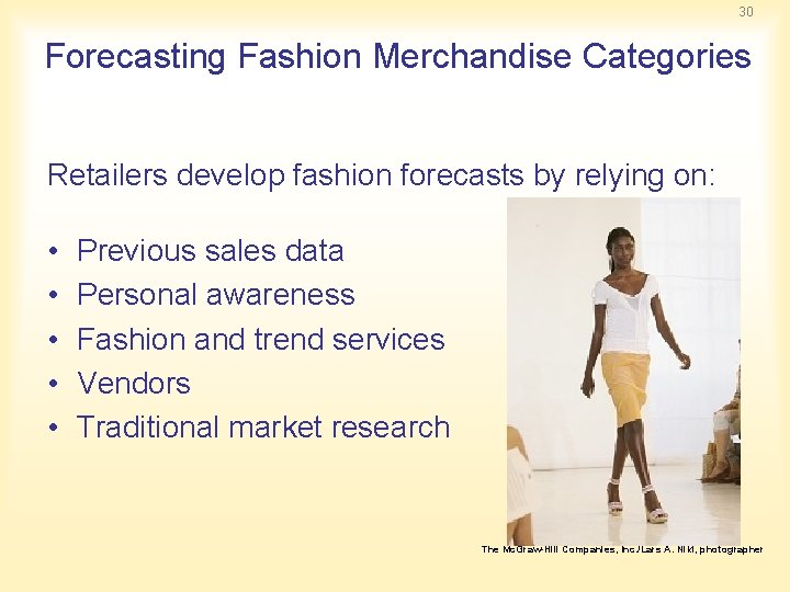 30 Forecasting Fashion Merchandise Categories Retailers develop fashion forecasts by relying on: • •