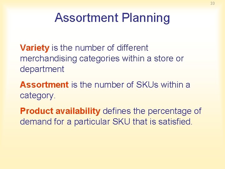 33 Assortment Planning Variety is the number of different merchandising categories within a store