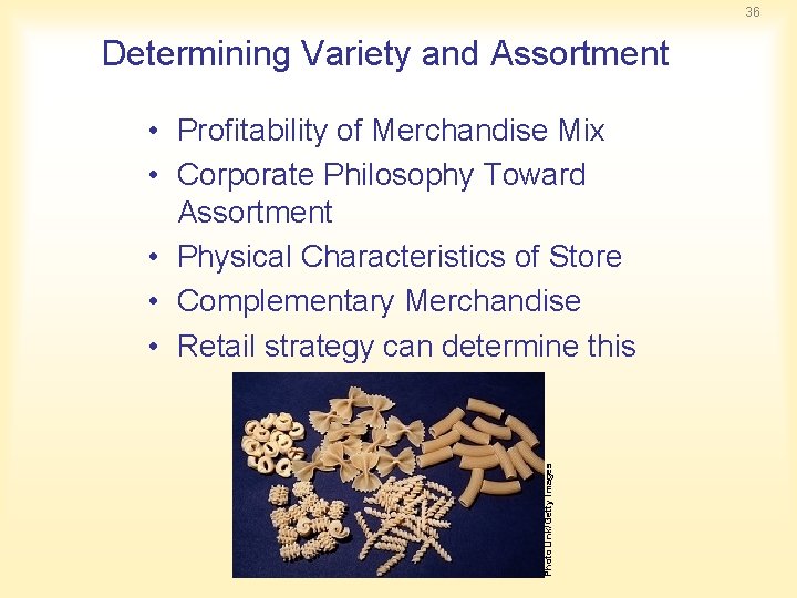 36 Determining Variety and Assortment Photo. Link/Getty Images • Profitability of Merchandise Mix •