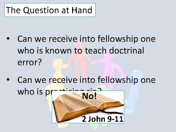 The Question at Hand • Can we receive into fellowship one who is known