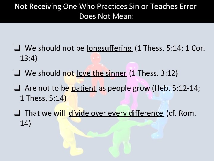 Not Receiving One Who Practices Sin or Teaches Error Does Not Mean: q We