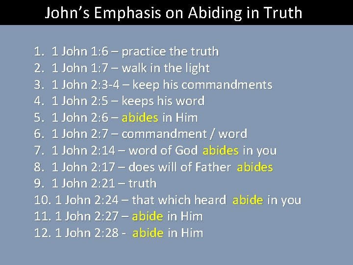 John’s Emphasis on Abiding in Truth 1. 1 John 1: 6 – practice the