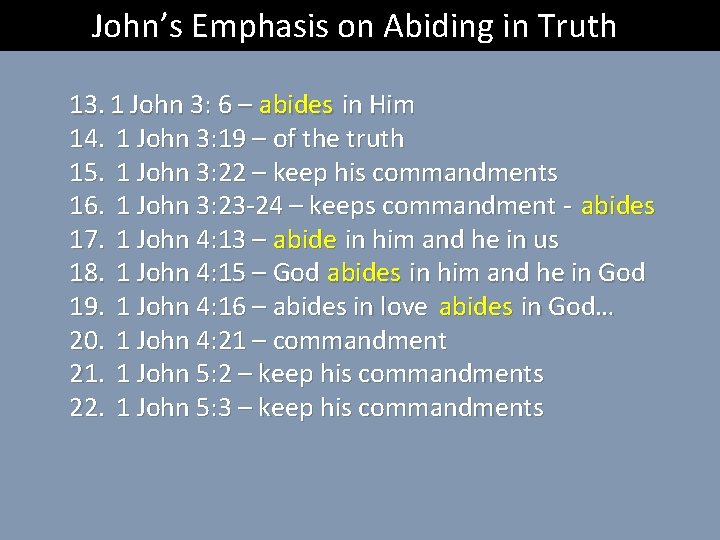 John’s Emphasis on Abiding in Truth 13. 1 John 3: 6 – abides in