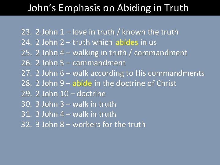 John’s Emphasis on Abiding in Truth 23. 24. 25. 26. 27. 28. 29. 30.