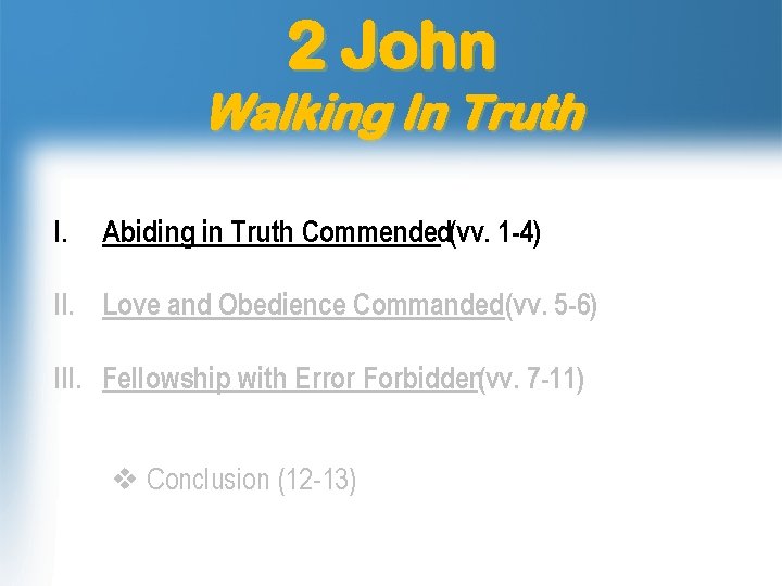 2 John Walking In Truth I. Abiding in Truth Commended(vv. 1 -4) II. Love