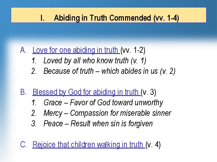 I. Abiding in Truth Commended (vv. 1 -4) A. Love for one abiding in