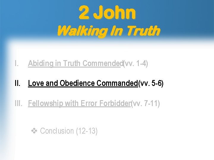 2 John Walking In Truth I. Abiding in Truth Commended(vv. 1 -4) II. Love