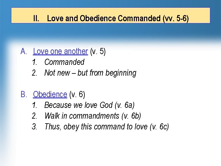 II. Love and Obedience Commanded (vv. 5 -6) A. Love one another (v. 5)