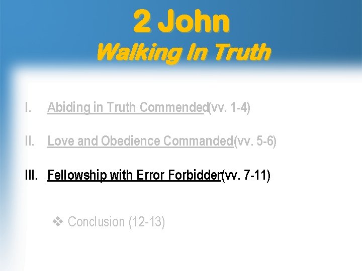 2 John Walking In Truth I. Abiding in Truth Commended(vv. 1 -4) II. Love