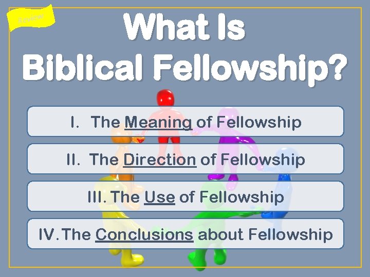 What Is Biblical Fellowship? Review I. The Meaning of Fellowship II. The Direction of