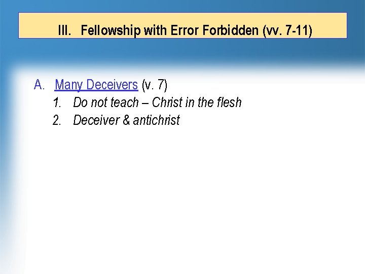 III. Fellowship with Error Forbidden (vv. 7 -11) A. Many Deceivers (v. 7) 1.