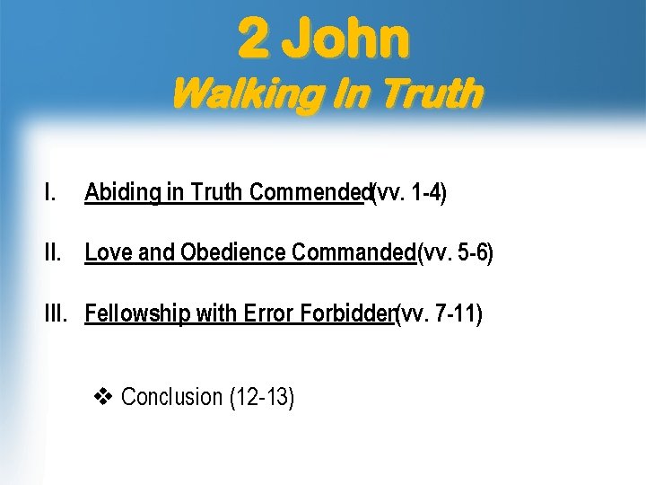 2 John Walking In Truth I. Abiding in Truth Commended(vv. 1 -4) II. Love