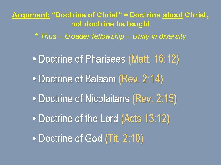 Argument: “Doctrine of Christ” = Doctrine about Christ, not doctrine he taught * Thus