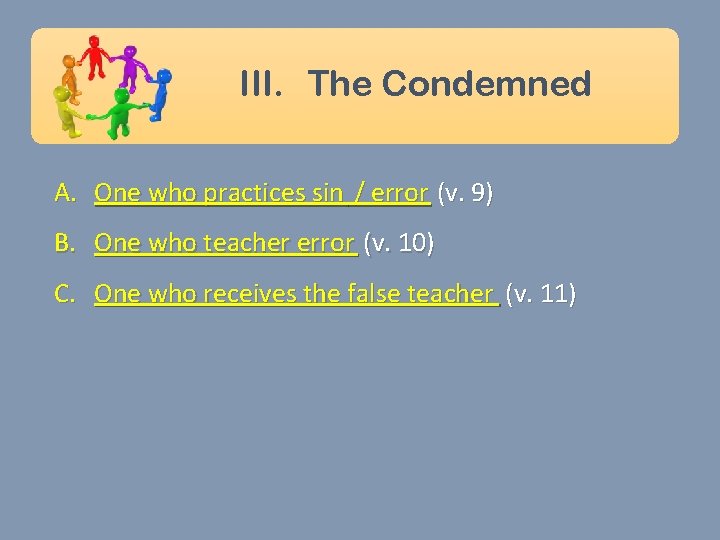 III. The Condemned A. One who practices sin / error (v. 9) B. One