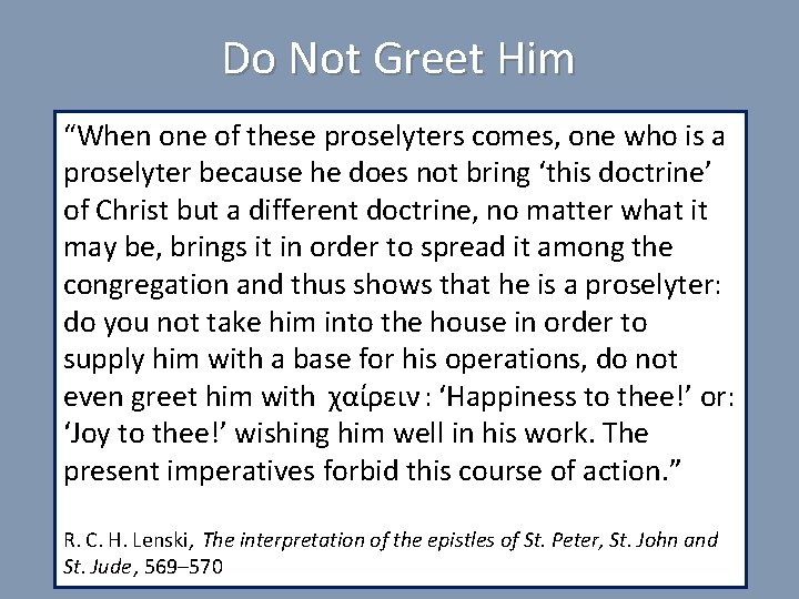 Do Not Greet Him “When one of these proselyters comes, one who is a