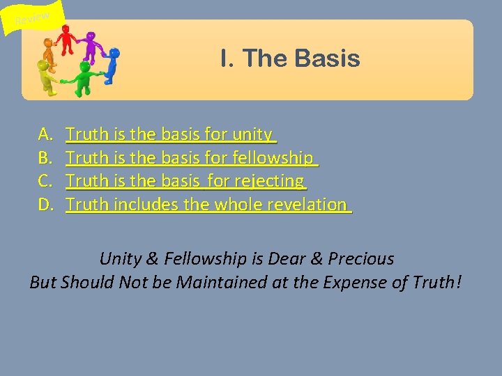 Review I. The Basis A. B. C. D. Truth is the basis for unity