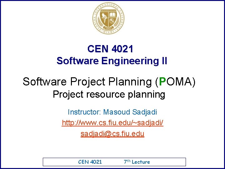 CEN 4021 Software Engineering II Software Project Planning (POMA) Project resource planning Instructor: Masoud