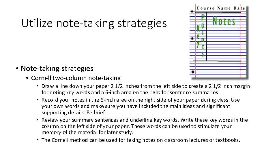 Utilize note-taking strategies • Note-taking strategies • Cornell two-column note-taking • Draw a line