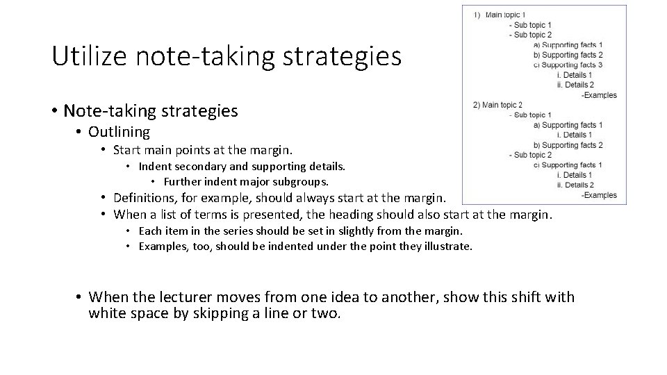 Utilize note-taking strategies • Note-taking strategies • Outlining • Start main points at the