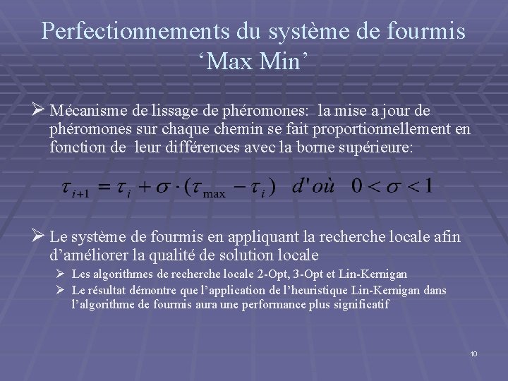 Perfectionnements du système de fourmis ‘Max Min’ Ø Mécanisme de lissage de phéromones: la