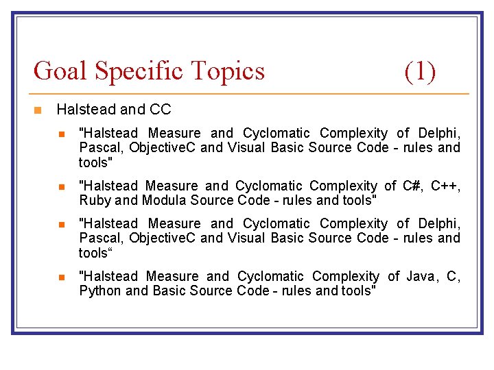 Goal Specific Topics n (1) Halstead and CC n "Halstead Measure and Cyclomatic Complexity