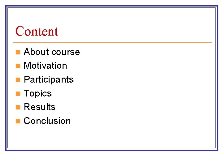 Content About course n Motivation n Participants n Topics n Results n Conclusion n