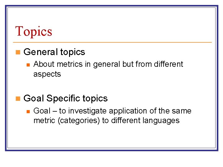 Topics n General topics n n About metrics in general but from different aspects