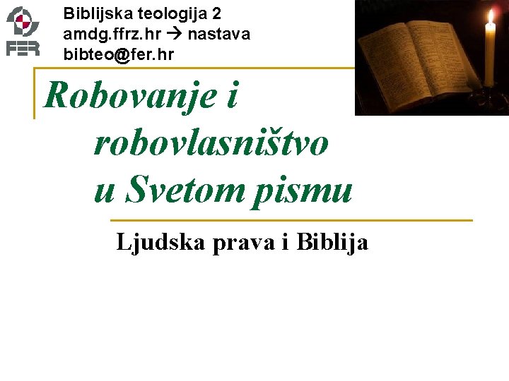 Biblijska teologija 2 amdg. ffrz. hr nastava bibteo@fer. hr Robovanje i robovlasništvo u Svetom