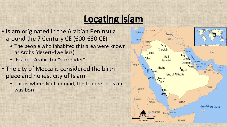 Locating Islam • Islam originated in the Arabian Peninsula around the 7 Century CE