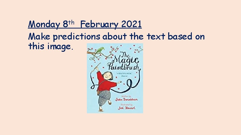 Monday 8 th February 2021 Make predictions about the text based on this image.