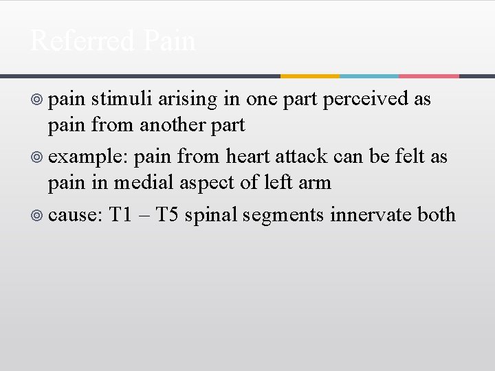 Referred Pain ¥ pain stimuli arising in one part perceived as pain from another