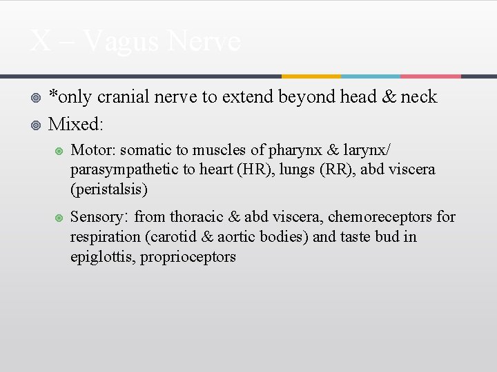 X – Vagus Nerve ¥ ¥ *only cranial nerve to extend beyond head &
